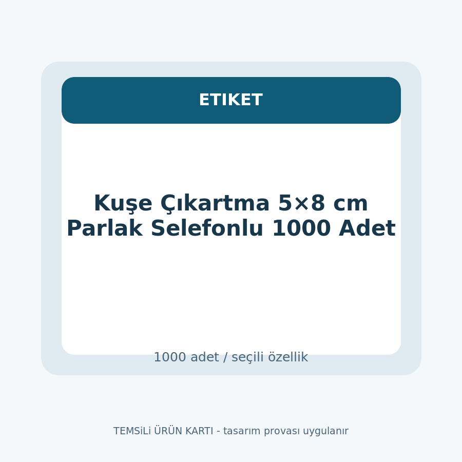 Kuşe Çıkartma 5×8 cm Parlak Selefonlu 1000 Adet