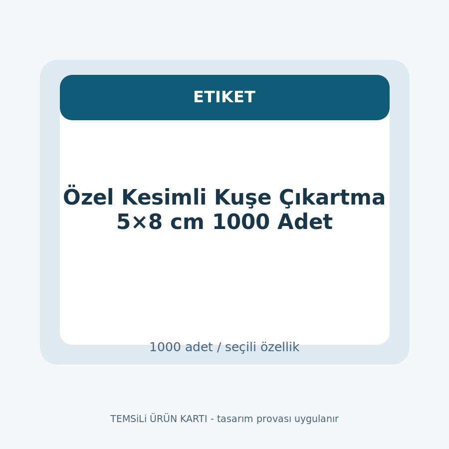 Özel Kesimli Kuşe Çıkartma 5×8 cm 1000 Adet