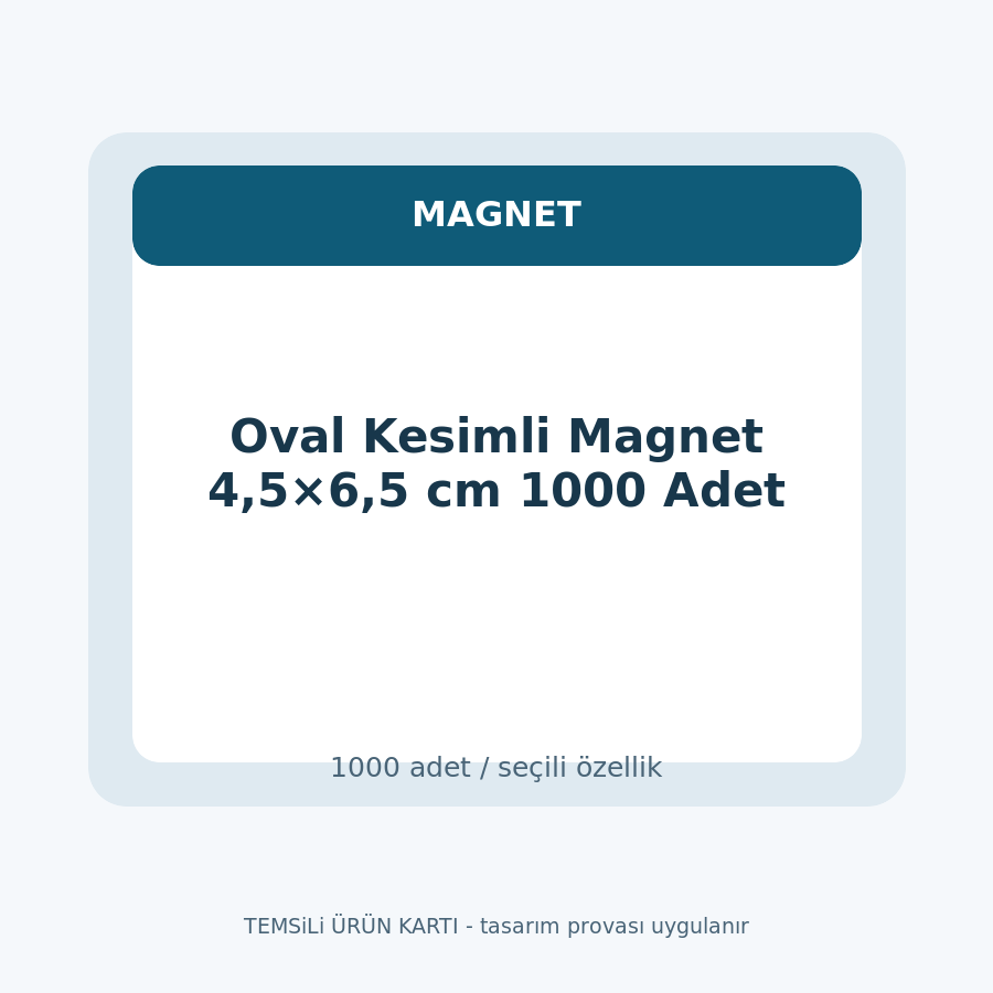 Oval Kesimli Magnet 4,5×6,5 cm 1000 Adet