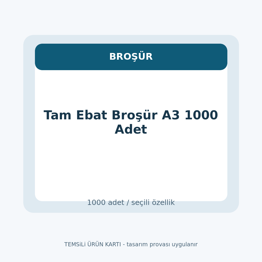 Tam Ebat Broşür A3 1000 Adet
