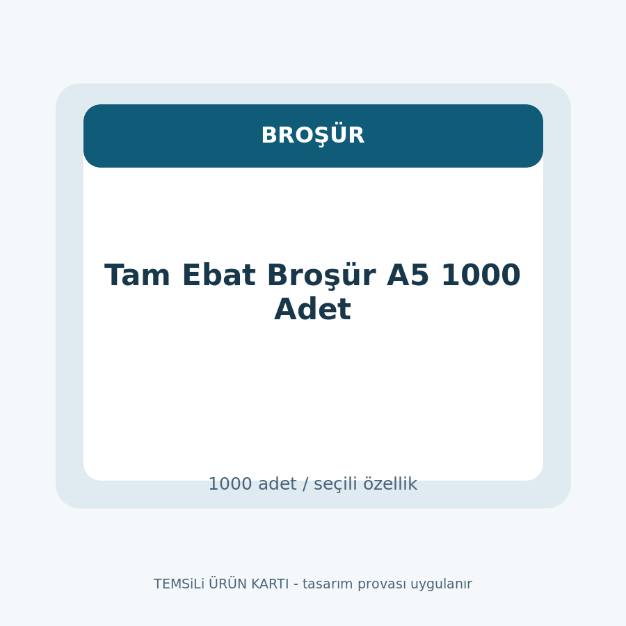 Tam Ebat Broşür A5 1000 Adet
