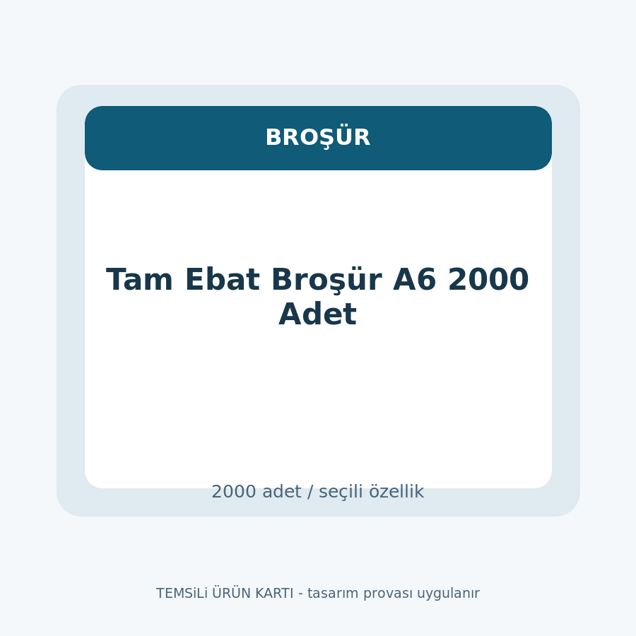 Tam Ebat Broşür A6 2000 Adet